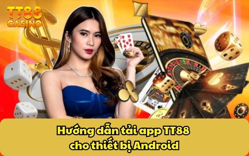 Hướng dẫn tải app TT88 cho thiết bị Android