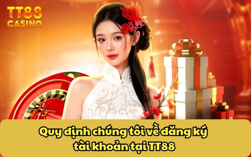 Quy định chúng tôi về đăng ký tài khoản tại TT88