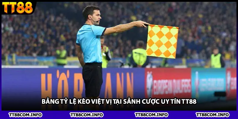 Bảng tỷ lệ kèo việt vị tại sảnh cược uy tín TT88