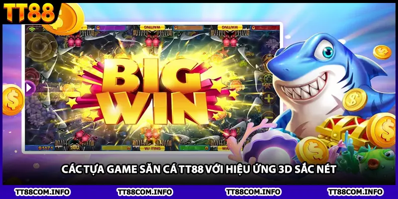Các tựa game săn cá TT88 với hiệu ứng 3D sắc nét.