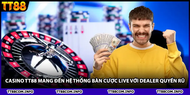 Casino TT88 mang đến hệ thống bàn cược Live với Dealer quyến rũ