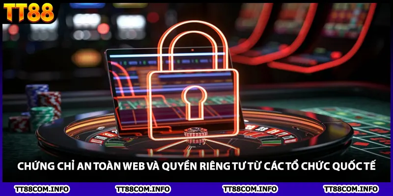 Chứng chỉ an toàn Web và quyền riêng tư từ các tổ chức quốc tế