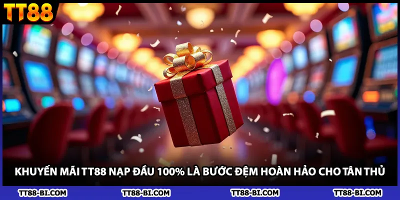 Khuyến mãi TT88 nạp đầu 100% là bước đệm hoàn hảo cho tân thủ