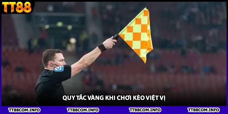 Quy Tắc Vàng Khi Chơi Kèo Việt Vị