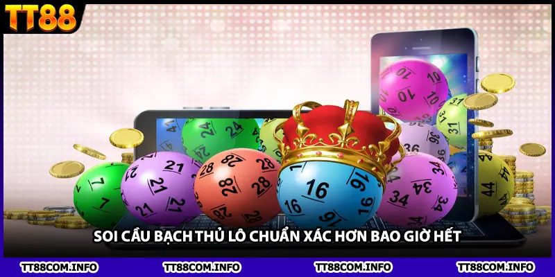 Soi cầu bạch thủ lô chuẩn xác hơn bao giờ hết