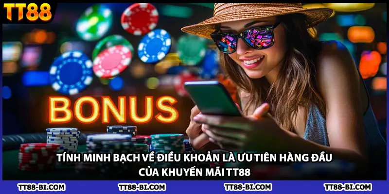 Tính minh bạch về điều khoản là ưu tiên hàng đầu của khuyến mãi TT88 