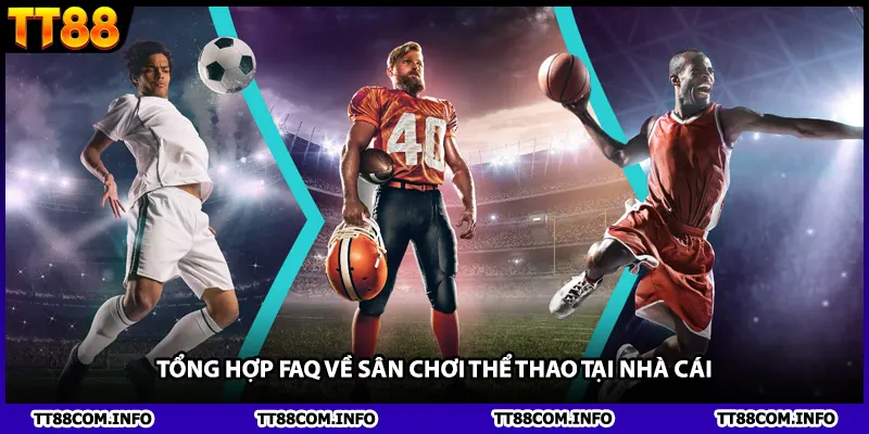 Tổng hợp FAQ về sân chơi thể thao tại nhà cái